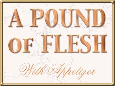A Pound of Flesh...